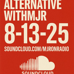 AlternativeWithMJR – 8/13/25