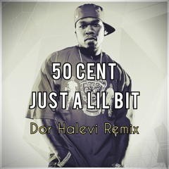 50 Cent - Just A Lil Bit (Dor Halevi Remix)