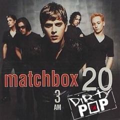 MatchBox 20 - 3Am (Dirty Pop Mashup)