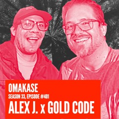 OMAKASE 401b, ALEX J. x GOLD CODE