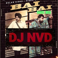 Bai Bai- DJ NVD(Dhol Mix)- Gulab Sidhu & Sidhu Moosewala
