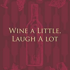 [ACCESS] [KINDLE PDF EBOOK EPUB] Wine a Little, Laugh A lot: Wine Notebook - a stylish journal cover