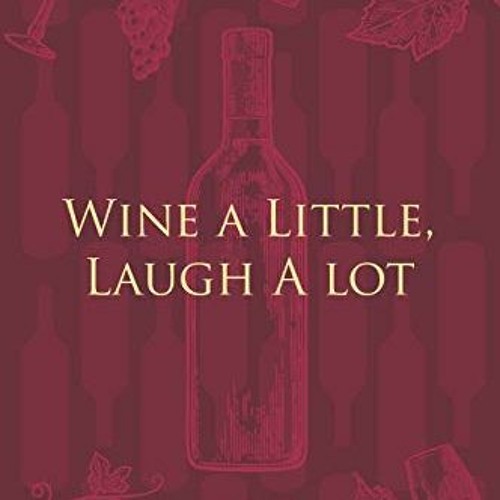 [ACCESS] [KINDLE PDF EBOOK EPUB] Wine a Little, Laugh A lot: Wine Notebook - a stylish journal cover