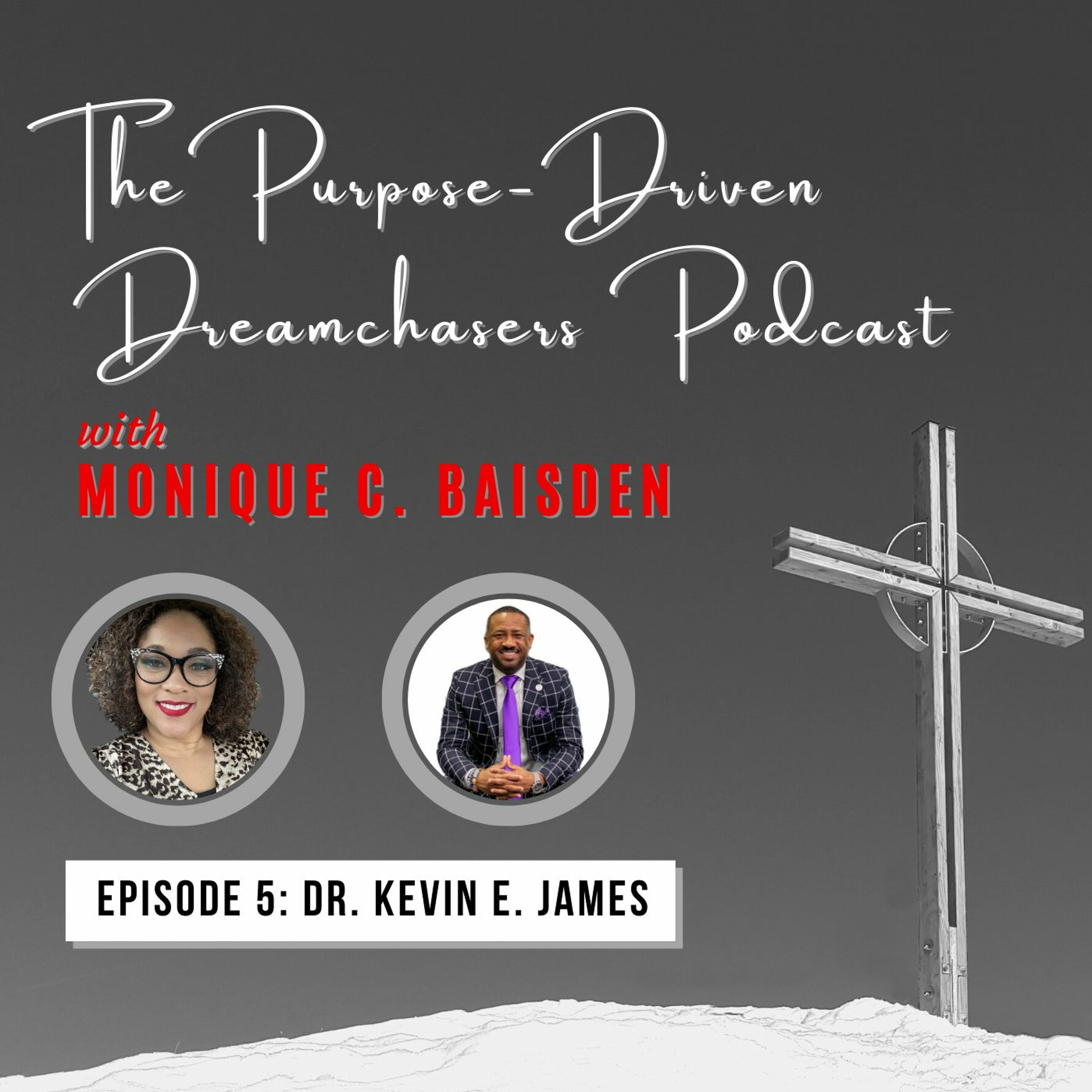 Episode 005: Dr. Kevin E. James