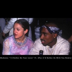 Madonna, 2Pac - I'd Rather Be Your Lover (Wizzattz Remix)