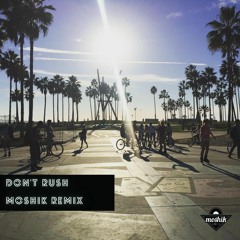 Don't Rush - MOSHIK Remix