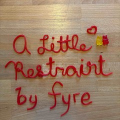 20 A Little Restraint by Fyre