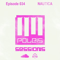 POLEIS SESSIONS - Episode 034 Guestmix NAUTICA