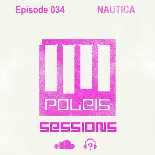 POLEIS SESSIONS - Episode 034 Guestmix NAUTICA