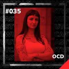 Wut_Cast #35 OCD