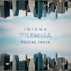 DIGITAL508: Inigma, Phoebe Freya - Dilemma