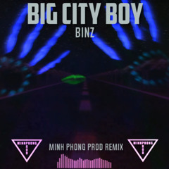 Big City Boi - Binz (MInh Phong PRod. Remix)