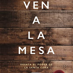 VIEW KINDLE 📂 Ven a la mesa: Desata el poder de la Santa Cena (Spanish Edition) by