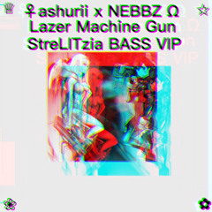 ashurii x NEBBZ - Lazer Machine Gun (StreLITzia BASS VIP)