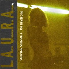 Strahinja Arbutina - L.A.U.R.A. Mix Series 008