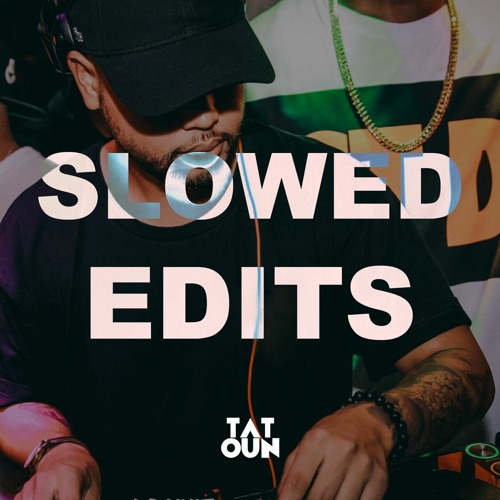 SLOWED EDITS