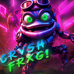 CRVSH FRXG!