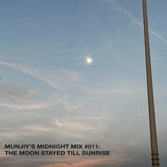 Munjiy’s Midnight Mix #11: The Moon Stayed Till Sunrise