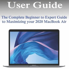 [READ❤DOWNLOAD] Apple 2020 MacBook Air User Guide: The Complete Beginner to Expert Guide to
