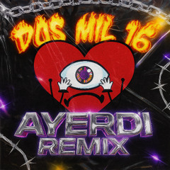 Dos Mil 16 (AYERDI Remix)