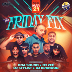 THE FRIDAY FIX - DNA x SELECTA DREW x DJ BRANDON x DJ ZEE x DJ JONO (LIVE AUDIO) 03.21.2025