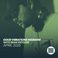 Good Vibrations Mixshow with Sean McCabe - April 2025