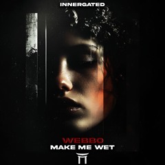 Premiere: Webbo - Make Me Wet [INNERGATED]
