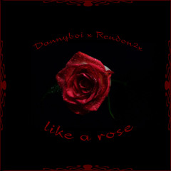 “like a rose” Dannyboi x Rendon2x (TWOXMIX)