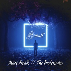 Small (The Boilerman and Marc Freak)