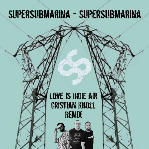 Supersubmarina - Supersubmarina (Love is INDIE air & Cristian Knoll Remix)