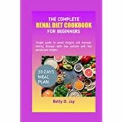 <Download>> THE COMPLETE RENAL DIET COOKBOOK FOR BEGINNERS: Simple guide to avoid dialysis and manag