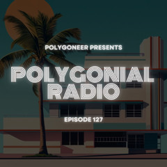 Polygoneer Presents: Polygonial Radio | Episode 127