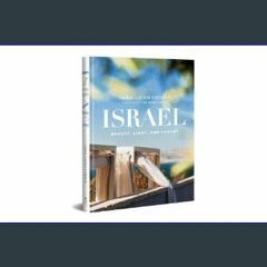 Read^^ ❤ Israel: Beauty, Light, and Luxury (A Vibrant, Full-Color Coffee Table Book with 350 Photo