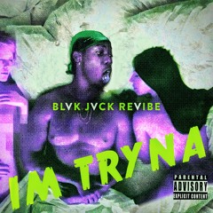 iMinikon- I'M TRYNA (BLVK JVCK ReVibe)