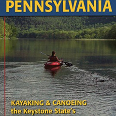 Read KINDLE 📪 Paddling Pennsylvania: Kayaking & Canoeing the Keystone State's Rivers