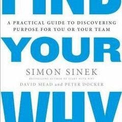 [Download Book] Find Your Why: A Practical Guide to Discovering Purpose for You and Your Team - Simo