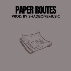 Paper Routes (Prod. By ShadeOneMusic)