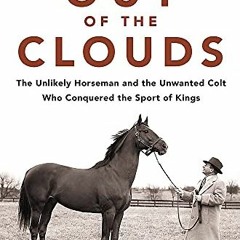 Access PDF EBOOK EPUB KINDLE Out of the Clouds: The Unlikely Horseman and the Unwanted Colt Who Conq
