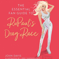 FREE PDF 📙 The Essential Fan Guide to RuPaul's Drag Race by  John Davis &  Libby Van