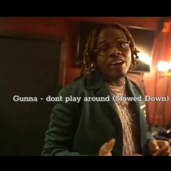 GUNNA - DON'T PLAY AROUND [SLOWED] Pro.NoSaySo