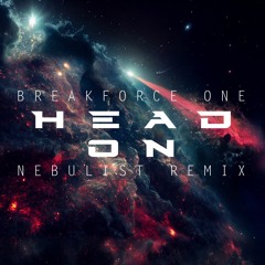 Breakforce One - Head On (Nebulist Remix)