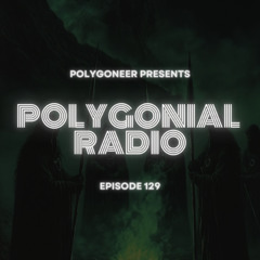 Polygoneer Presents: Polygonial Radio | Episode 129