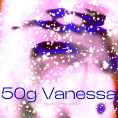 50g Vanessa – guest mix June