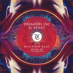 Dreamers Inc, DJ Renat - Busindre Reel (The Flute Mix) [Tibetania Records]