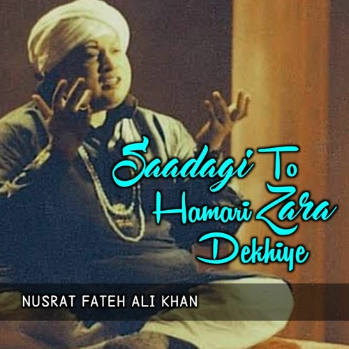 Saadagi To Hamari Zara Dekhiye by Murshad Nusrat Fateh Ali Khan