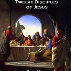 VIEW EBOOK EPUB KINDLE PDF The Twelve Disciples of Jesus: Who were the twelve apostle
