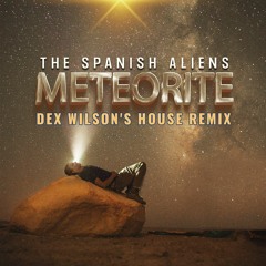 The Spanish Aliens - Meteorite (Dex Wilson's House Edit Remix)