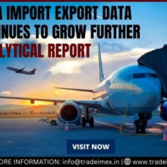 CHINA IMPORT EXPORT DATA CONTINUES TO GROW FURTHER ANALYTICAL REPORT