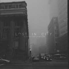 Lost In City - A Visible Sign Of My Own