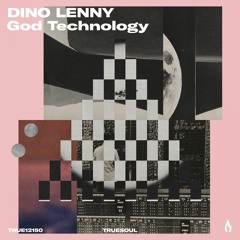 Dino Lenny - God Technology (Warehouse Mix) - Truesoul - TRUE12150